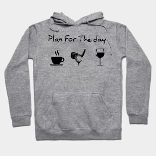 Plan For The Day Coffee Golf Wine Lover Gift Hoodie